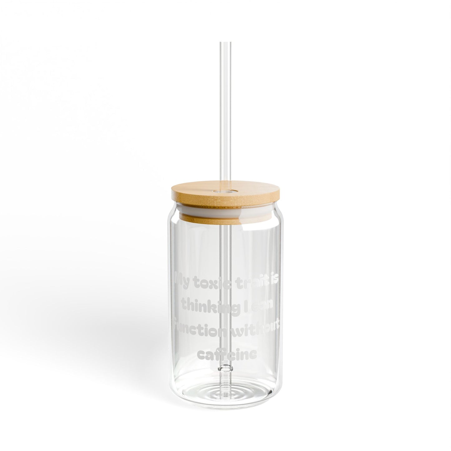 My Toxic Trait Is Caffeine Sipper Glass 16oz